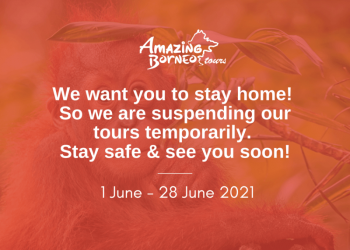 Amazing Borneo Temporary Suspension of Tours From 1 June - 28 June 2021